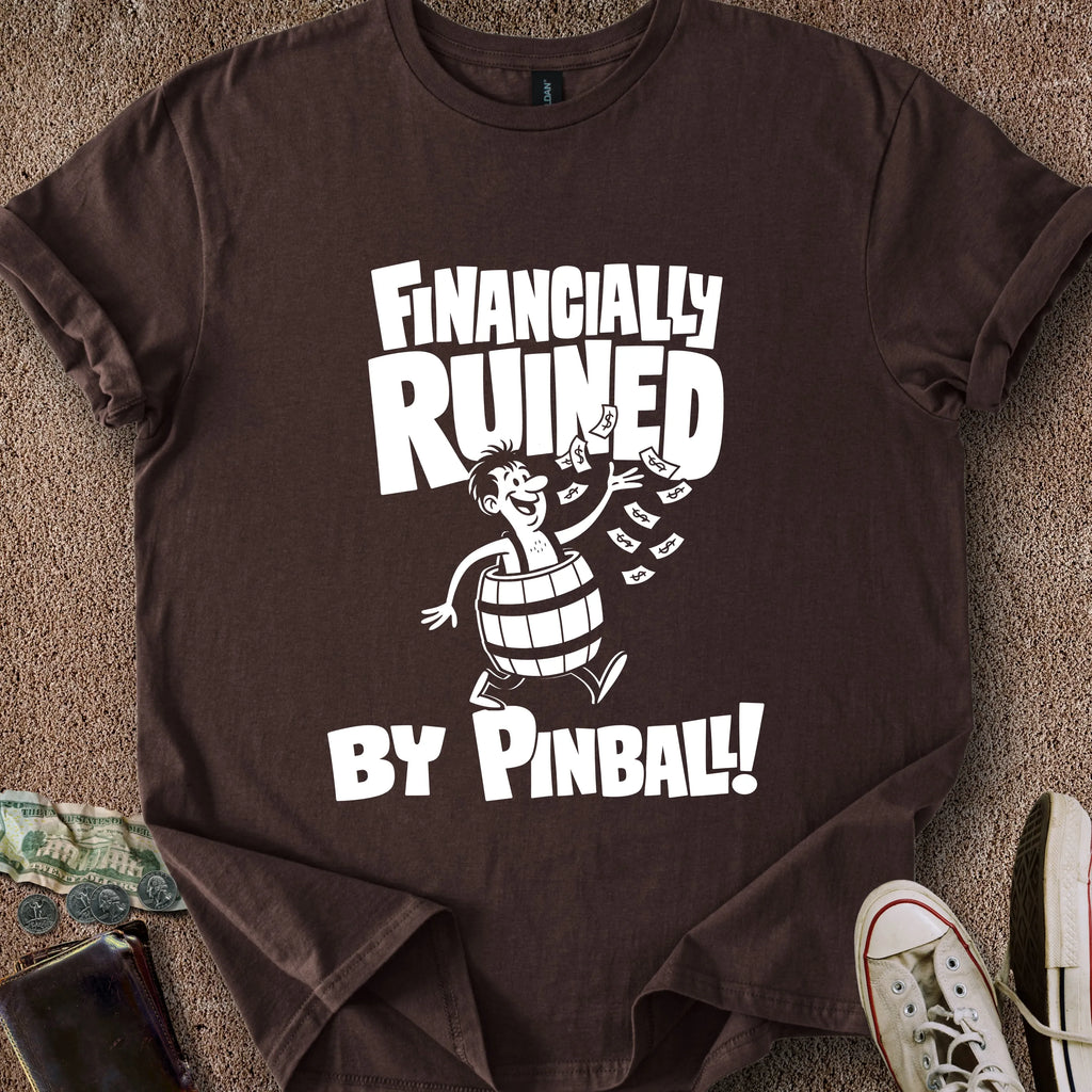 Printify T-Shirt Dark Chocolate / S Financially Ruined by Pinball T-Shirt