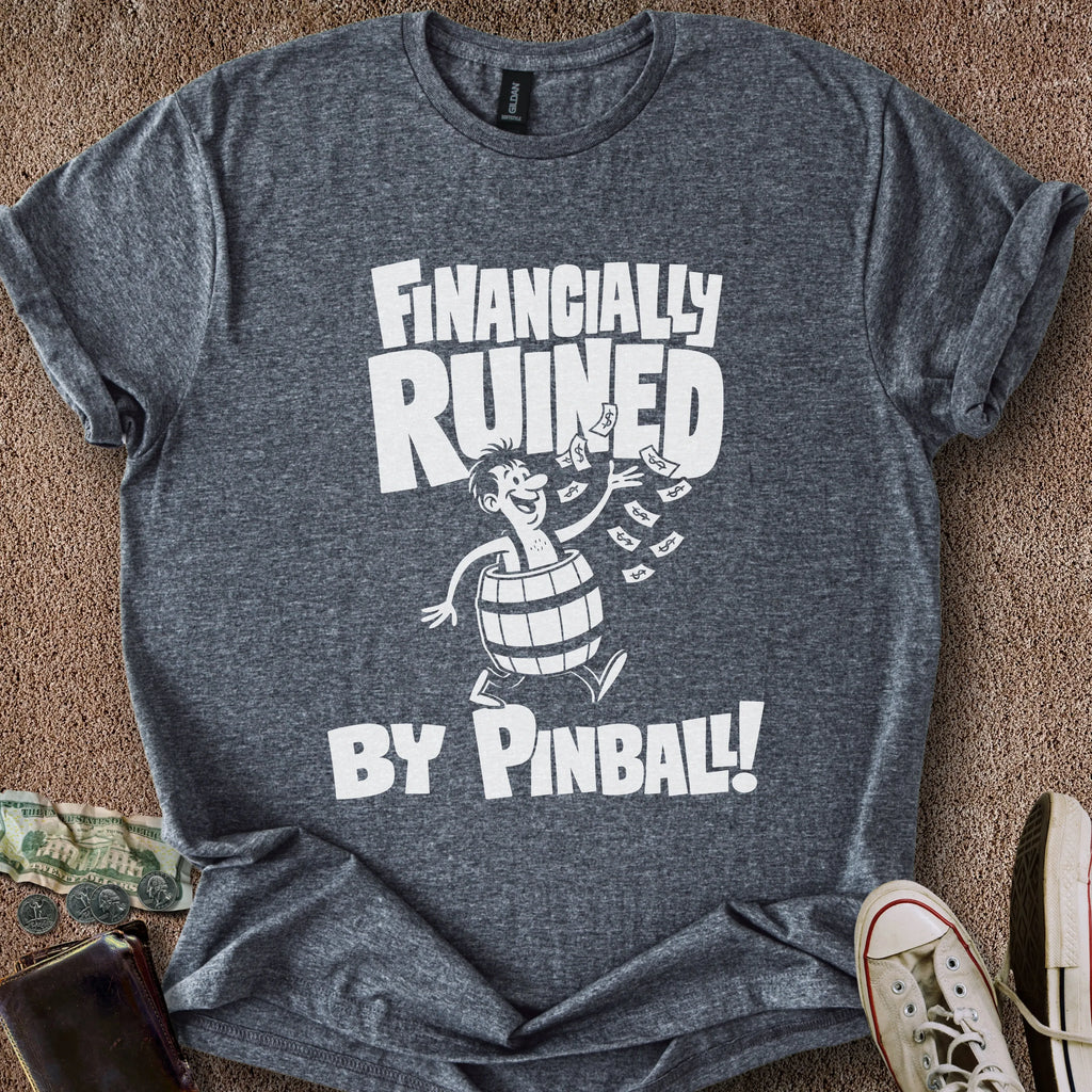 Printify T-Shirt Dark Heather / S Financially Ruined by Pinball T-Shirt