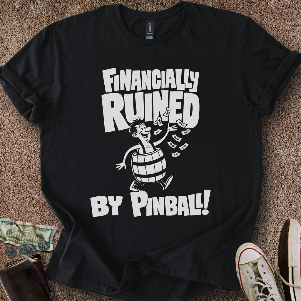 Printify T-Shirt Black / S Financially Ruined by Pinball T-Shirt