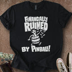 Printify T-Shirt Black / S Financially Ruined by Pinball T-Shirt
