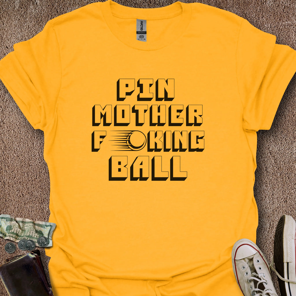 Printify T-Shirt Gold / S PinMotherF***ingBall T-Shirt