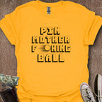 Printify T-Shirt Gold / S PinMotherF***ingBall T-Shirt