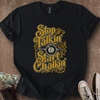 Printify T-Shirt Black / S Stop Talkin' Start Chalkin' T-Shirt