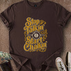 Printify T-Shirt Dark Chocolate / S Stop Talkin' Start Chalkin' T-Shirt