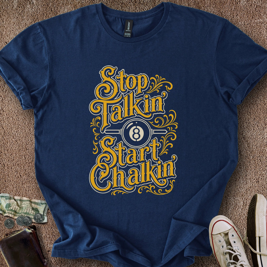 Printify T-Shirt Navy / S Stop Talkin' Start Chalkin' T-Shirt
