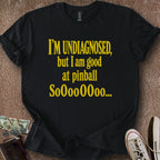 Printify T-Shirt Black / S Undiagnosed & Good At Pinball T-Shirt