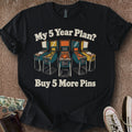 Printify T-Shirt 5 Year Plan T-Shirt