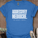 Printify T-Shirt Heather Royal / S Aggressively Mediocre T-Shirt