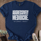 Printify T-Shirt Navy / S Aggressively Mediocre T-Shirt