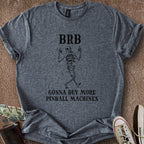 Printify T-Shirt Dark Heather / S BRB Gotta Buy Pinball T-Shirt