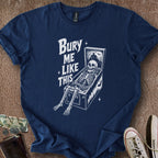 Printify T-Shirt Navy / S Bury Me Like This T-Shirt