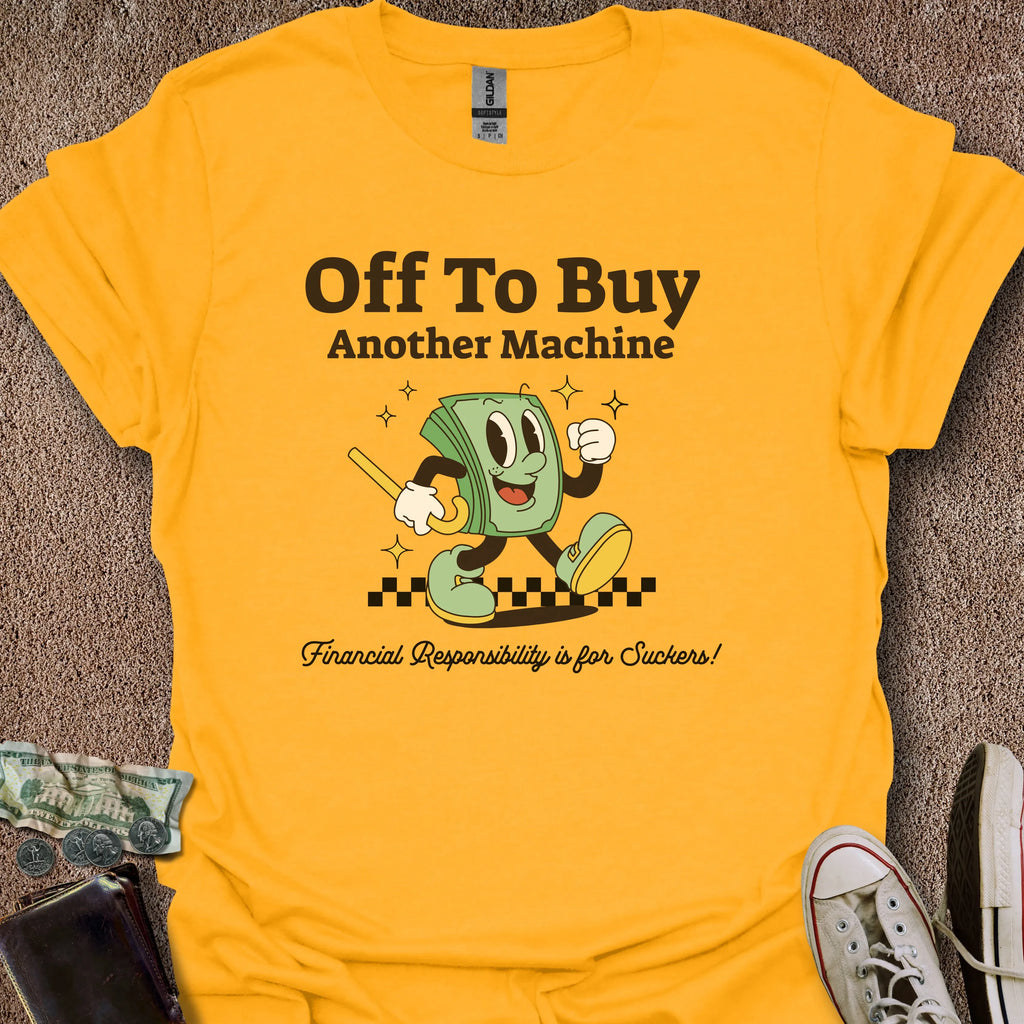 Printify T-Shirt Gold / S Buying Another Machine T-Shirt