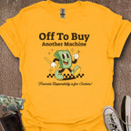 Printify T-Shirt Gold / S Buying Another Machine T-Shirt