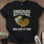 Printify T-Shirt Black / S Dinos Never Played Pinball T-Shirt