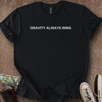 Printify T-Shirt Black / S Gravity Always Wins T-Shirt