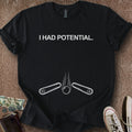 Printify T-Shirt Black / S I Had Potential T-Shirt