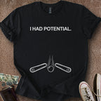 Printify T-Shirt Black / S I Had Potential T-Shirt