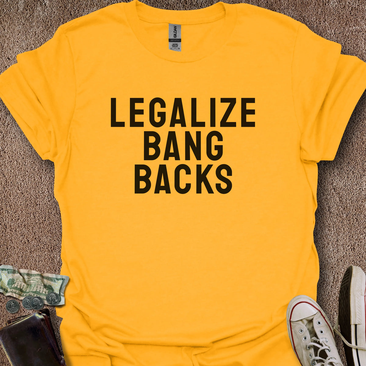 Printify T-Shirt Gold / S Legalize Bang Backs T-Shirt