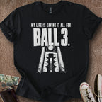 Printify T-Shirt Black / S My Ball 3 Life T-Shirt