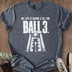 Printify T-Shirt Dark Heather / S My Ball 3 Life T-Shirt