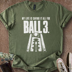 Printify T-Shirt Military Green / S My Ball 3 Life T-Shirt