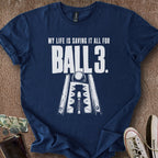 Printify T-Shirt Navy / S My Ball 3 Life T-Shirt