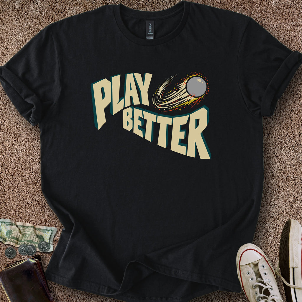 Printify T-Shirt Black / S Play Better T-Shirt