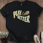 Printify T-Shirt Black / S Play Better T-Shirt