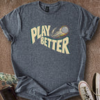 Printify T-Shirt Dark Heather / S Play Better T-Shirt