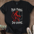 Printify T-Shirt Black / S Play Pinball Do Crime T-Shirt