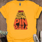 Printify T-Shirt Gold / S Stop Gatekeeping Pinball T-Shirt