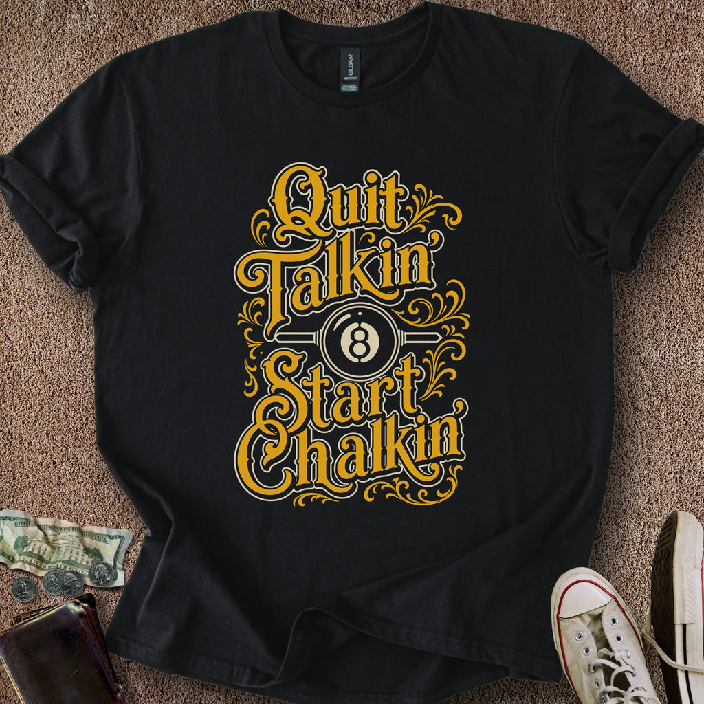Printify T-Shirt Black / S Quit Talkin' & Start Chalkin' T-Shirt