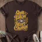 Printify T-Shirt Dark Chocolate / S Quit Talkin' & Start Chalkin' T-Shirt