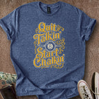 Printify T-Shirt Navy / S Quit Talkin' & Start Chalkin' T-Shirt