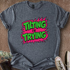 Printify T-Shirt Dark Heather / S Tilting is Trying T-Shirt