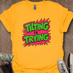 Printify T-Shirt Gold / S Tilting is Trying T-Shirt