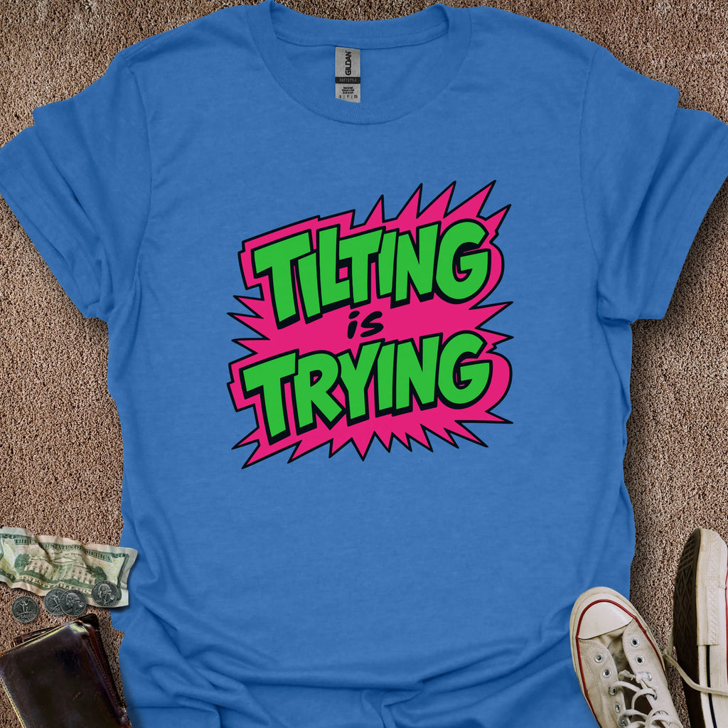 Printify T-Shirt Heather Royal / S Tilting is Trying T-Shirt