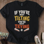 Printify T-Shirt Black / S Tilting & Trying T-Shirt