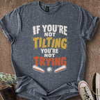 Printify T-Shirt Dark Heather / S Tilting & Trying T-Shirt