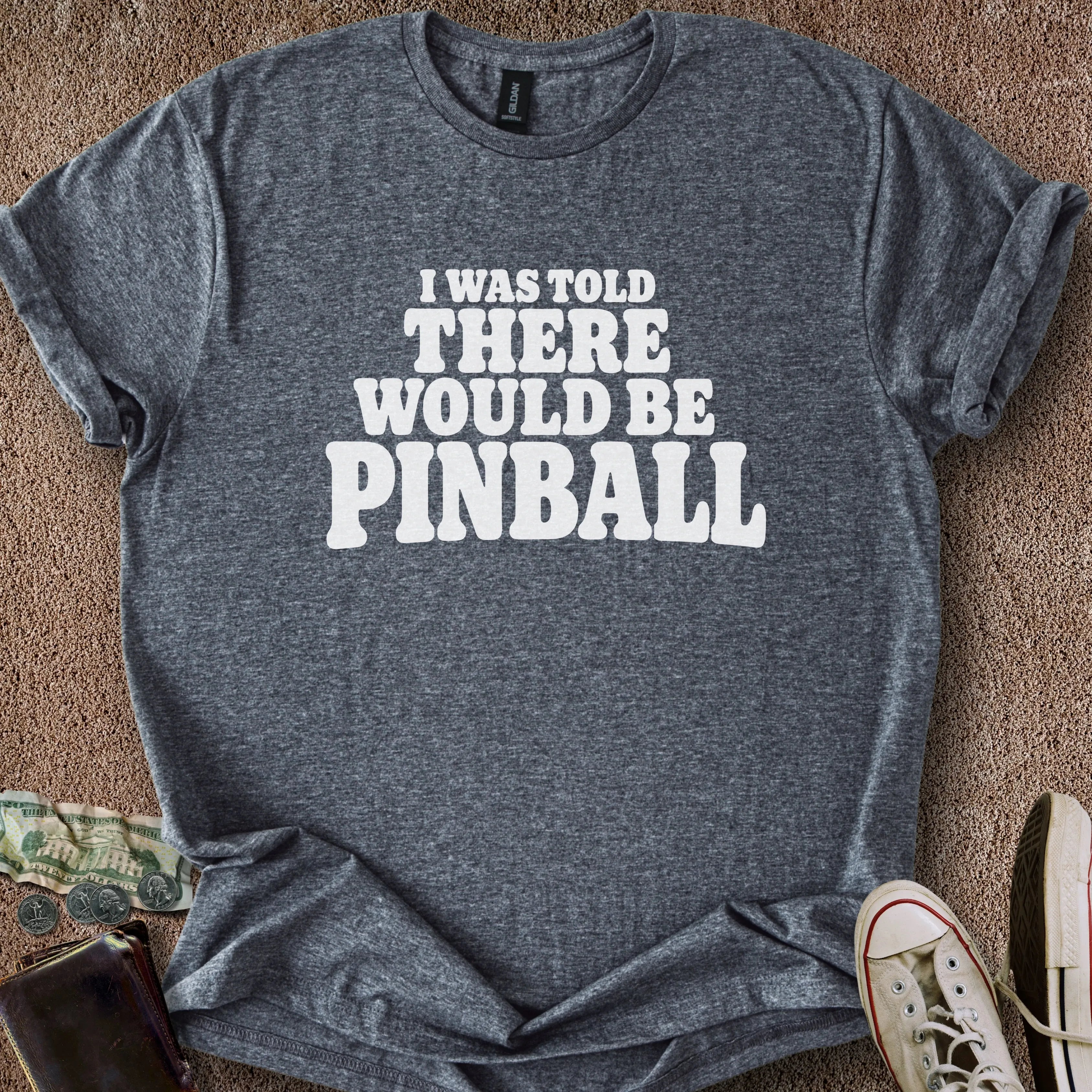 Printify T-Shirt Dark Heather / S Told There'd Be Pinball T-Shirt