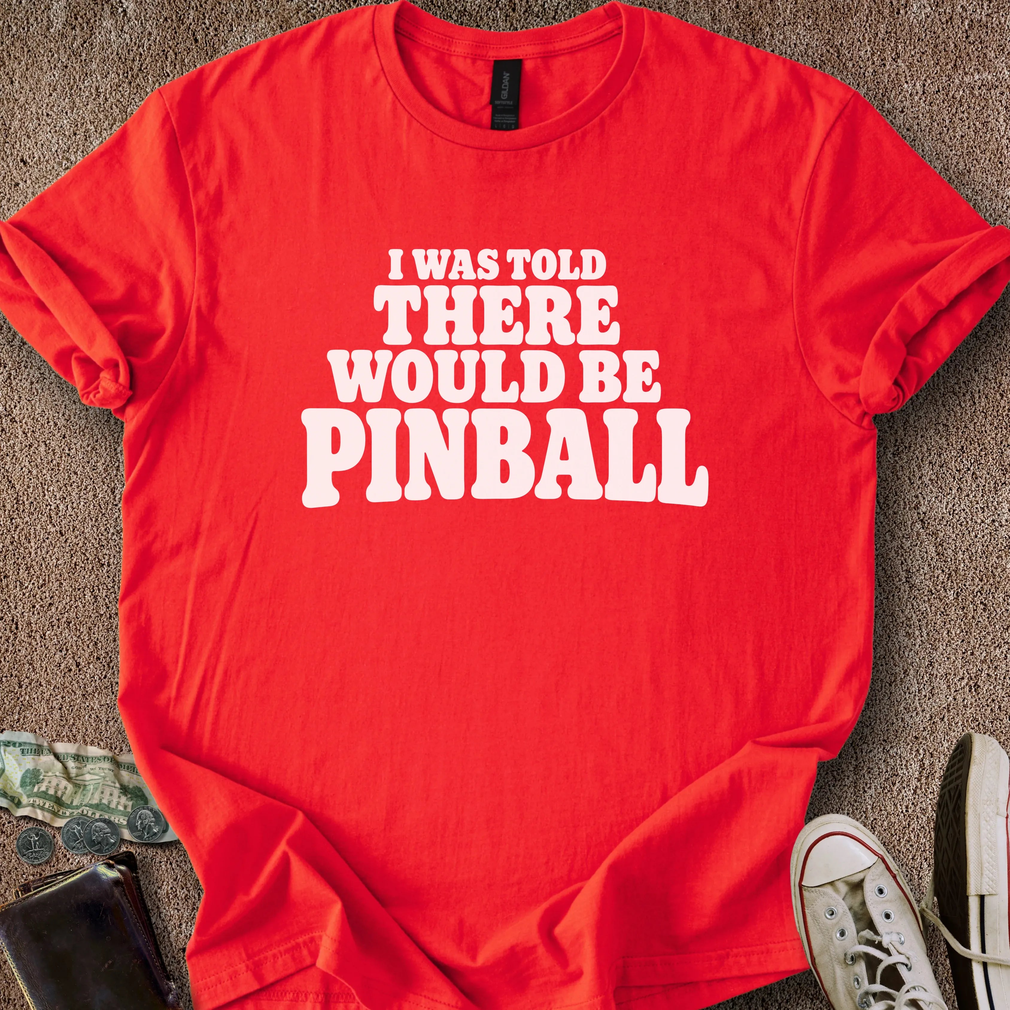 Printify T-Shirt Red / S Told There'd Be Pinball T-Shirt